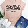 Mom Balls Tshirt FD21D
