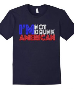 Not Drunk American T Shirt SR5D