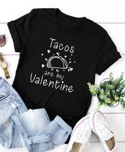 Tacos Are My Valentine tshirt FD21D