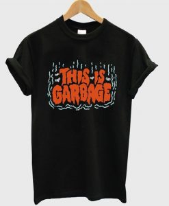 This Is Garbage T Shirt SR5D