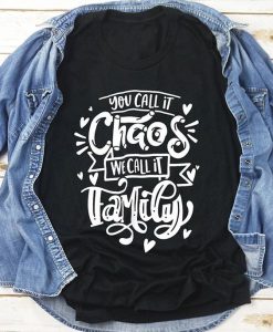 You Call It Chaos Tshirt FD21D