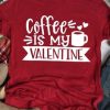 Coffee Is My Valentine Tshirt EL29J0