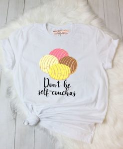 Don't be self conchas Tshirt EL13J0