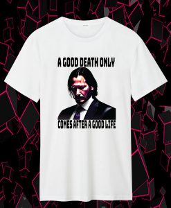 A Good death only comes after a good life Boogeymant T Shirt
