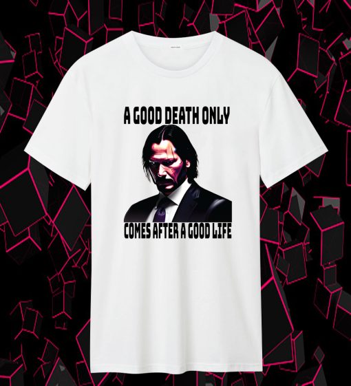 A Good death only comes after a good life Boogeymant T Shirt