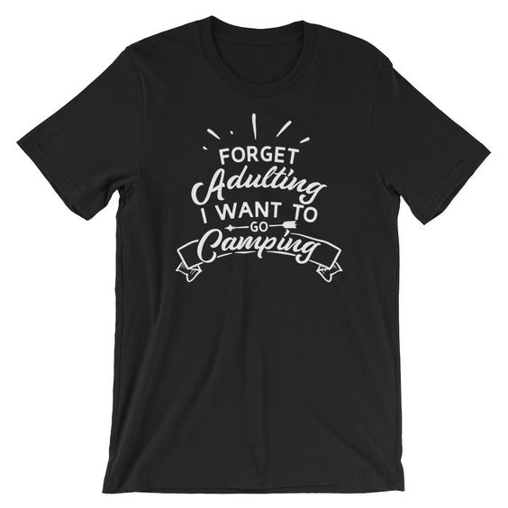 Forget Adulting T-Shirt ND10F0