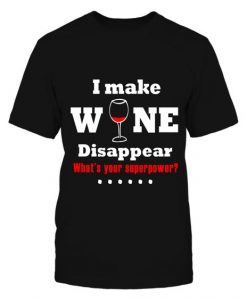 Make Wine Disappear T-Shirt ND10F0