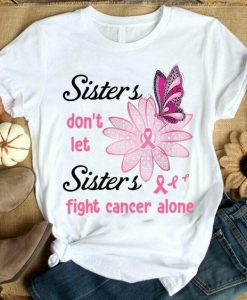 sisters fight cancer T Shirt SR22F0