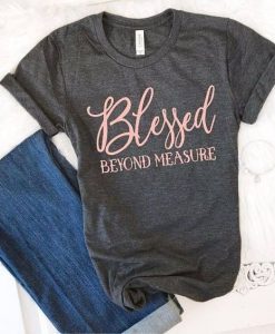 Blessed Beyond T Shirt RL3M0