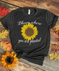 Bloom Where You Are Tshirt AS16M0
