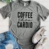 Coffee than Cardio T Shirt SP29M0