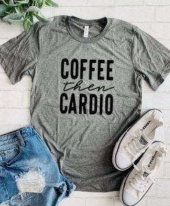 Coffee than Cardio T Shirt SP29M0