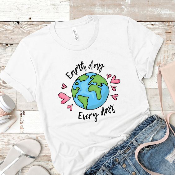 Earth Day Every Day Tshirt FY2M0