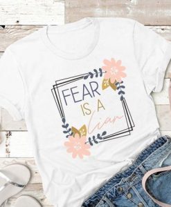 Fear is a Liar T Shirt AF23M0