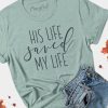 His Life Saved My Life T Shirt AF31M0