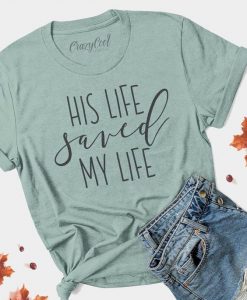 His Life Saved My Life T Shirt AF31M0