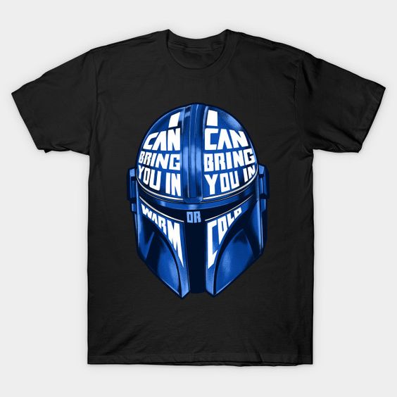 I Can Bring You In Warm or Cold T-Shirt AF31M0