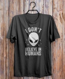 I Don't Believe In Humans T Shirt AF31M0
