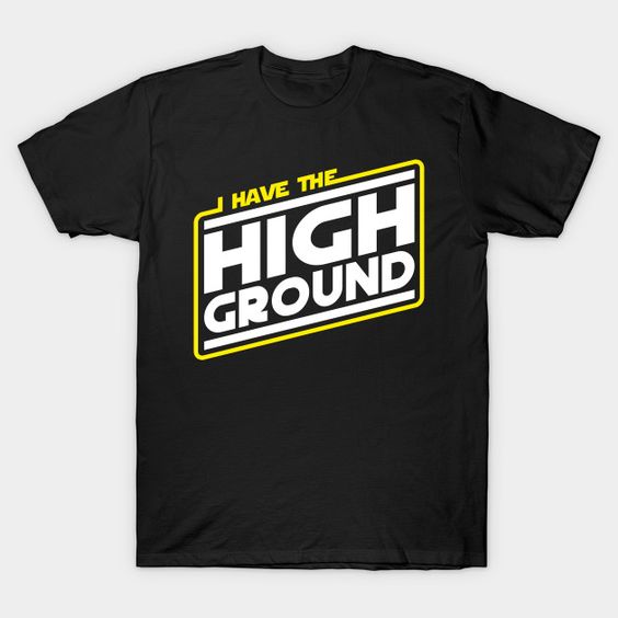 I Have the High Ground T-Shirt AF30M0