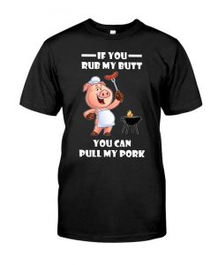 If You Rub My Butt You T Shirt AF23M0