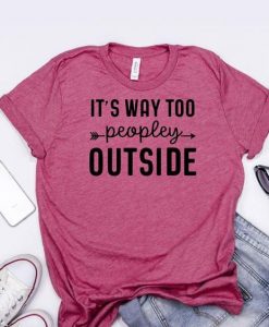 It's Way too People Outside Tshirt FY2M0