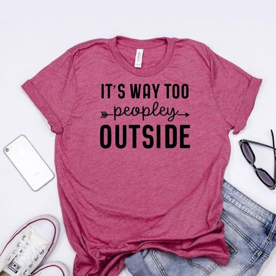 It's Way too People Outside Tshirt FY2M0