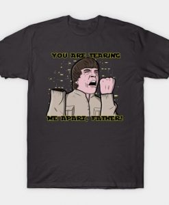 You are tearing me apart T-Shirt AF28M0