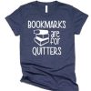 Bookmarks Are For Quitters T Shirt AF13A0