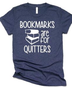Bookmarks Are For Quitters T Shirt AF13A0