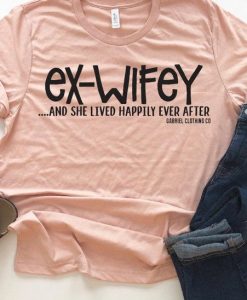 Ex Wifey Happily ever after T Shirt AF13A0