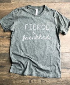 Fierce and Freckled T Shirt AF13A0