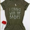 I Stand With the Babies T Shirt AF13A0