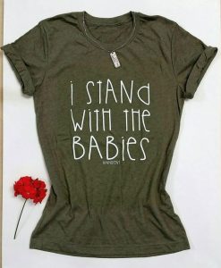 I Stand With the Babies T Shirt AF13A0