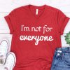 I'm not for everyone T Shirt AF13A0