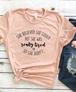 She believed she could shirt ZR8JL0
