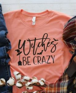 Witches Be Crazy Shirt ZR8JL0