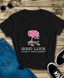 Good Luck Fiding Tshirt TY4AG0