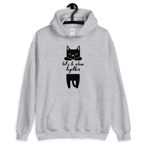 Let's be Alone Together Hoodie AS15AG0