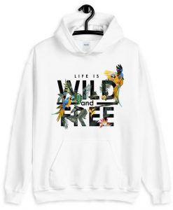 Life Is Wild And Free Hoodie AS15AG0