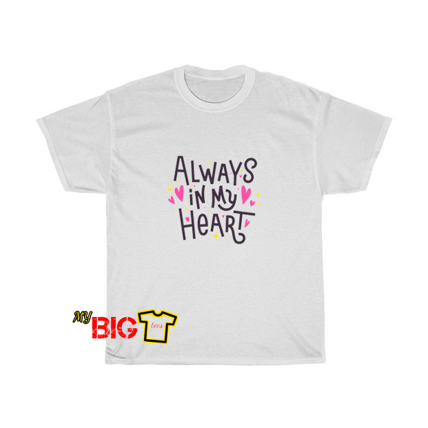 Always My Heart Tshirt SR16D0