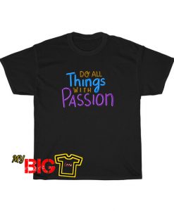 Do All Things With Passion Tshirt SR24D0