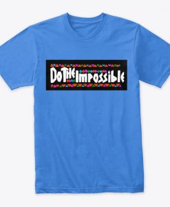 Do The Impossible Tshirt EL1F1