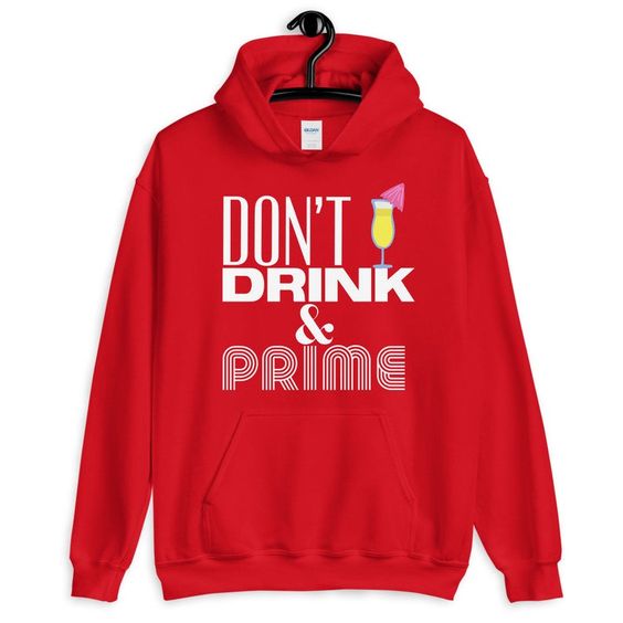 Don't drink and prime Hoodie EL17F1