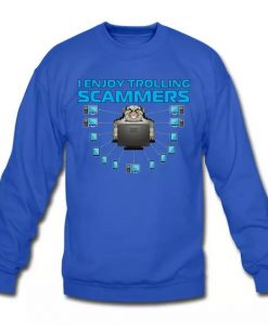 I Enjoy Trolling Scammers Sweatshirt DA9F1