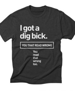 I Got A Dig T-shirt SD19F1