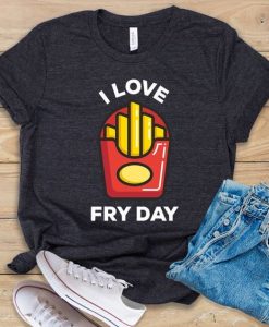 I Love Fry day T-Shirt SR26F1