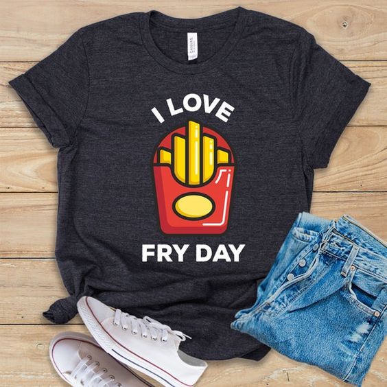 I Love Fry day T-Shirt SR26F1