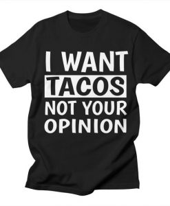I Want Tacos T-shirt SD19F1