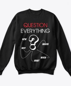 Question Everything Sweatshirt SR3F1