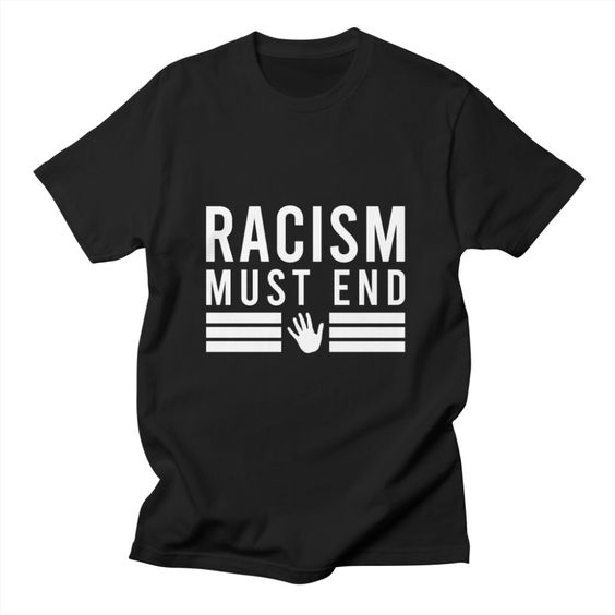Racism Must End T-shirt SD19F1
